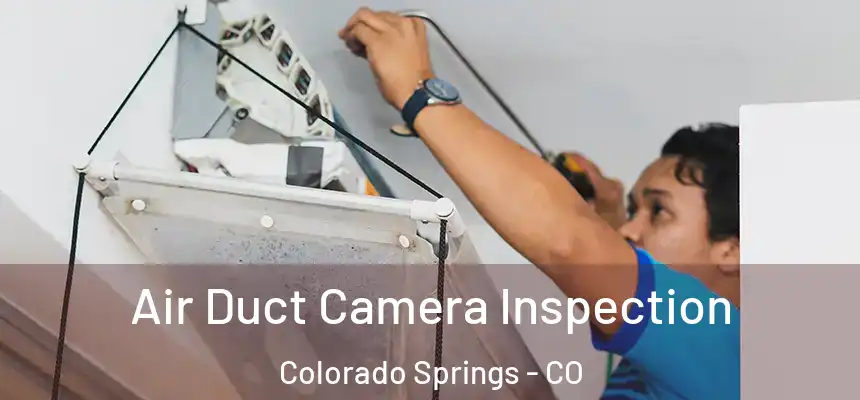  Air Duct Camera Inspection Colorado Springs - CO