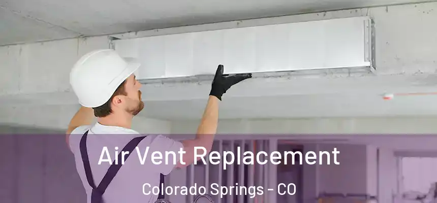 Air Vent Replacement Colorado Springs - CO