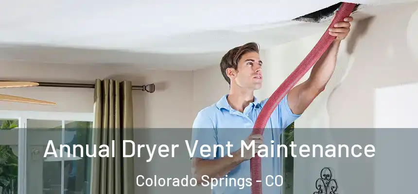 Annual Dryer Vent Maintenance Colorado Springs - CO