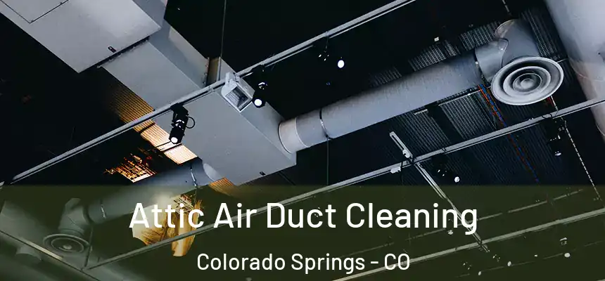  Attic Air Duct Cleaning Colorado Springs - CO