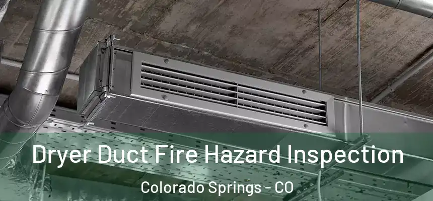  Dryer Duct Fire Hazard Inspection Colorado Springs - CO