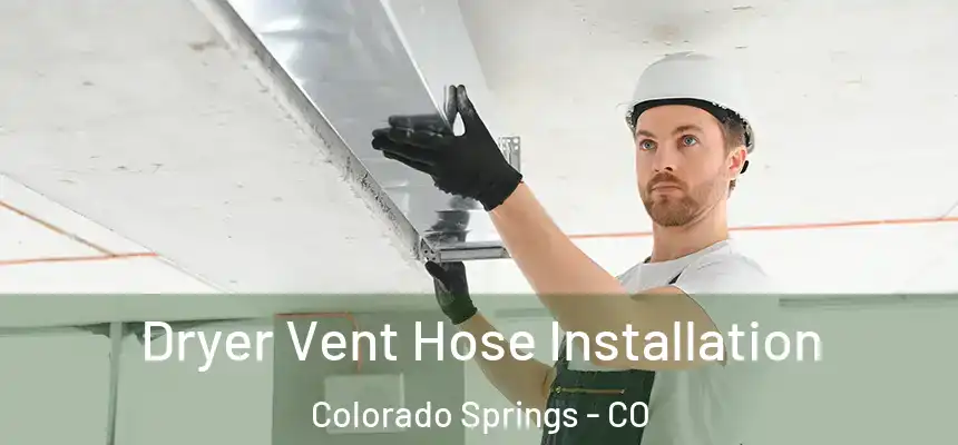  Dryer Vent Hose Installation Colorado Springs - CO