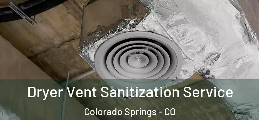 Dryer Vent Sanitization Service Colorado Springs - CO