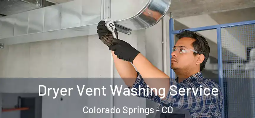 Dryer Vent Washing Service Colorado Springs - CO
