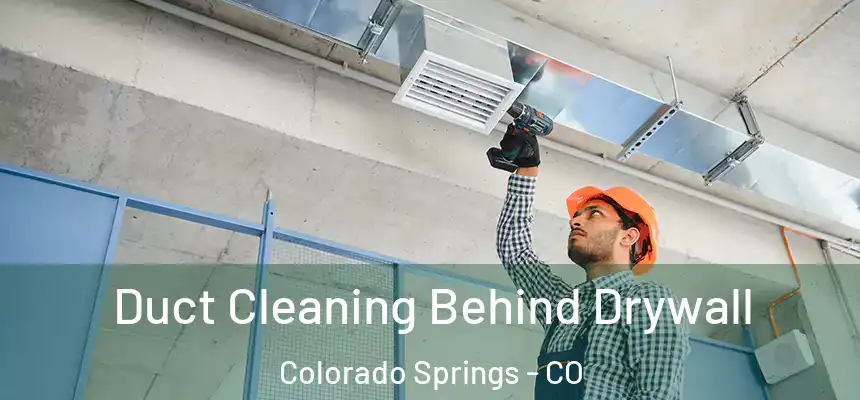 Duct Cleaning Behind Drywall Colorado Springs - CO