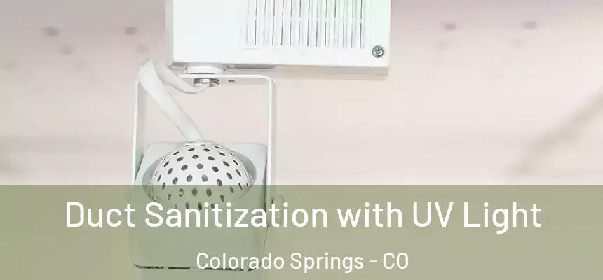 Duct Sanitization with UV Light Colorado Springs - CO
