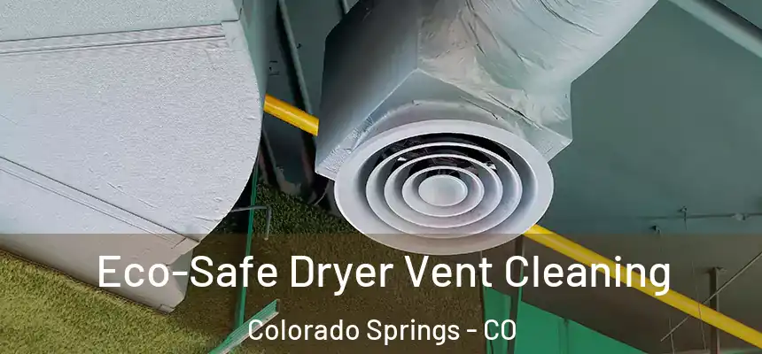  Eco-Safe Dryer Vent Cleaning Colorado Springs - CO