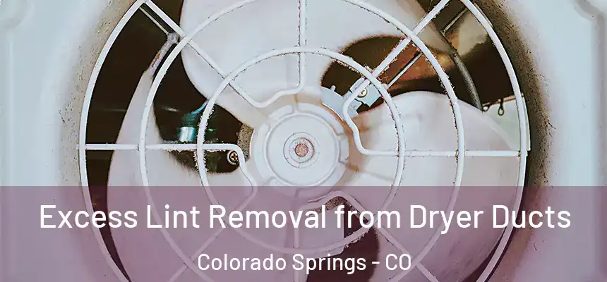 Excess Lint Removal from Dryer Ducts Colorado Springs - CO