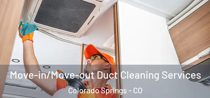 Move-in/Move-out Duct Cleaning Services Colorado Springs - CO