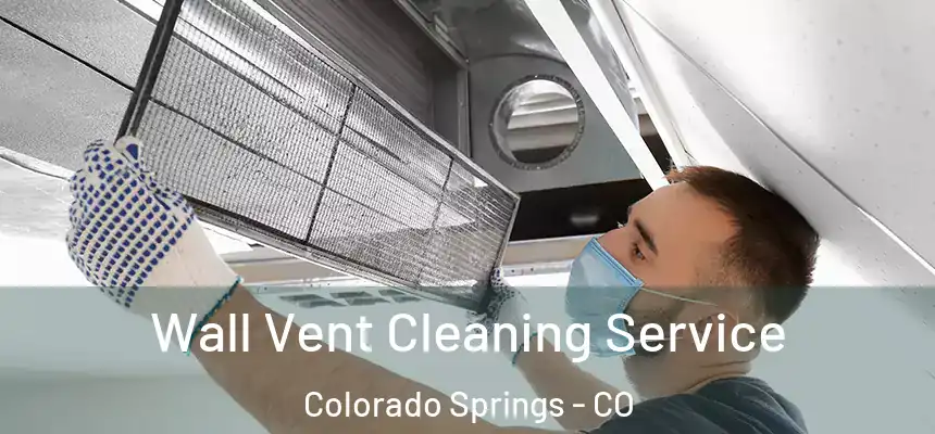 Wall Vent Cleaning Service Colorado Springs - CO