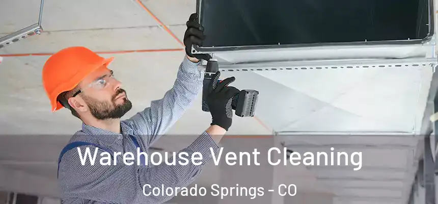 Warehouse Vent Cleaning Colorado Springs - CO